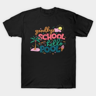 Goodbye School Hello Pool Last Day Of School Student Summer T-Shirt